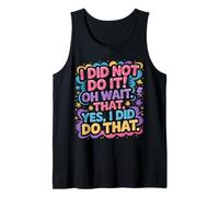 I Did Not Do It Oh Wait That Yes I Did Do That |- Canotta