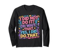 I Did Not Do It Oh Wait That Yes I Did Do That |- Maglia a Manica