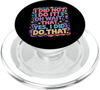 I Did Not Do It Oh Wait That Yes I Did Do That |- PopSockets PopGrip per MagSafe