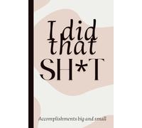 I did that SH*T: A Confidence Journal to Celebrate Your Wins and Fuel Your Growth