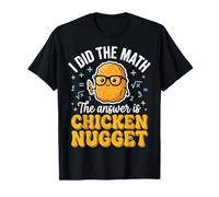I Did The Math The Answer Is Chicken Nugget Matematica Maglietta