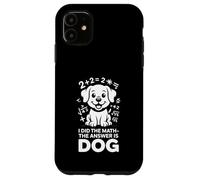 I Did The Math The Answer Is Dog Citazione divertente Custodia per iPhone 11