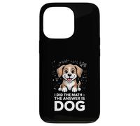 I Did The Math The Answer Is Dog Citazione divertente Custodia per iPhone 13 Pro
