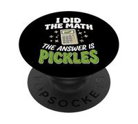 I Did The Math The Answer Is Pickles PopSockets PopGrip Adesivo