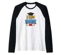 I Did The Work Graduation cap Proud Graduate Design Tee Maglia con Maniche Raglan