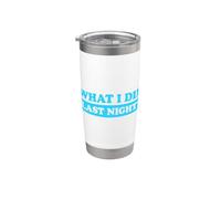 I Did What Last Night Bicchiere termico in acciaio inox doppia parete