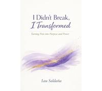 I Didn’t Break - I Transformed: A Journey of Inner Strength