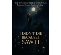 I Didn’t Die Because I Saw It: Testimonies from the Daughter of The King