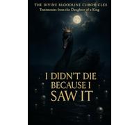 I Didn’t Die Because I Saw It: Testimonies from the Daughter of The King