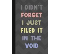 I Didn’t forget I Just Filed It In The Void: Funny Gifts Sassy Journals / Graph Grid Pages Notebooks Packed with Laugh-Out-Loud Quotes for Friends and Family