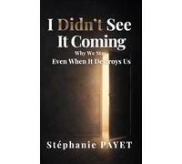 I DIDN’T SEE IT COMING: Why We Stay, Even When It Destroys Us