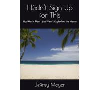 I Didn’t Sign Up for This: God Had a Plan. I Just Wasn’t Copied on the Memo