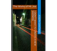 I Didn’t Want To Create A New Sadness: The Works of Mr. Joe: 5