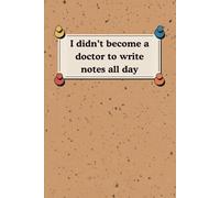 I Didn't Become A Doctor To Write Notes All Day Notebook: A Funny 6 x 9 in Lined Journal with 120 Pages - Perfect for Work, School, and Gifting