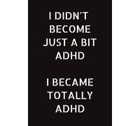 "I Didn't become just a bit ADHD' ADHD Novelty Notepad for Adults: Lined notepad for note taking, doodles and scribbles for neurodiverse adults