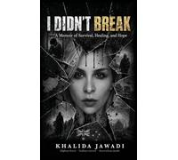 I Didn't Break: A Memoir of Survival, Healing, and Hope