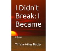 I Didn't Break - I Became: A Memoir