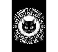 I Didn't Choose the Crazy Cat Lady Life: 6X9" 110 pages notebook