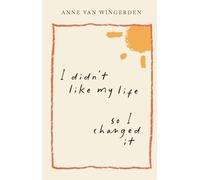 I Didn't Like My Life So I Changed It: Messages for the moments you need them most