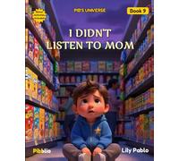 I Didn't Listen to Mom: A Pib's Universe Story About Following Rules