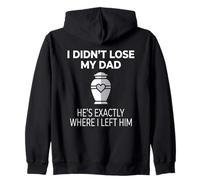 I Didn't Lose My Dad He's Exactly Where I Left Him Felpa con Cappuccio