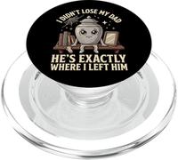 I Didn't Lose My Dad He's Exactly Where I Left Him PopSockets PopGrip per MagSafe