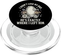 I Didn't Lose My Dad He's Exactly Where I Left Him PopSockets PopGrip per MagSafe