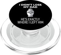 I Didn't Lose My Dad He's Exactly Where I Left Him PopSockets PopGrip per MagSafe