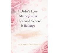 I Didn't Lose My Softness. I Learned Where It Belongs.