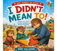I Didn't Mean To!: A Gentle Story About Honesty, Responsibility, and Making Things Right