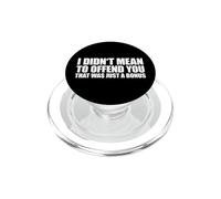 I Didn't Mean To Offend You That Was Just A Bonus PopSockets PopGrip per MagSafe