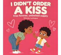 I Didn't Order a Kiss: Free Forever, Unlimited Supply