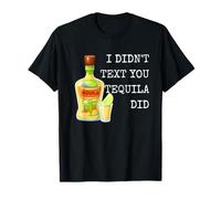 I Didn't Text You Tequila Did Alcohol Drinking Humor Citazione Maglietta
