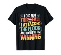 I Didn't Trip I Attacked The Floor And I'm Winning |- Maglietta