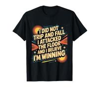 I Didn't Trip I Attacked The Floor And I'm Winning |- Maglietta