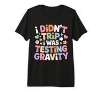 I Didn't Trip I Was Testing Gravity Clumsy Person Fall Maglietta Premium