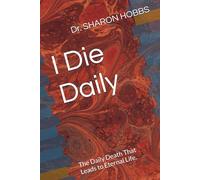I Die Daily: The Daily Death That Leads to Eternal Life.
