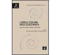 I dieci colori dell'eleganza. Saggi in onore di Maria Teresa Orsi