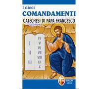 I dieci comandamenti. Catechesi di Papa Francesco