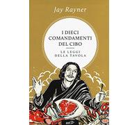 I dieci comandamenti del cibo. Le leggi della tavola