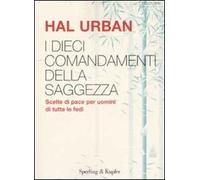 I dieci comandamenti della saggezza. Scelte di pace per uomini di tutte le fedi