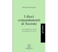 I dieci comandamenti di Socrate. Con domande ed esercizi per migliorare te stesso