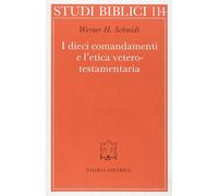 I dieci comandamenti e l'etica veterotestamentaria - Schmidt Werner H., De...