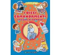 I dieci comandamenti spiegati ai bambini. Ediz. a colori