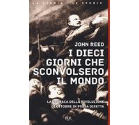 Libri John Reed - I Dieci Giorni Che Sconvolsero Il Mondo. La Cronaca Della Rivo