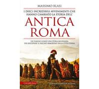 I dieci incredibili avvenimenti che hanno cambiato la storia dell’antica Roma