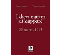 I dieci martiri di Zapparè. 22 marzo 1945