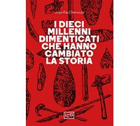 Libri Jean-Paul Demoule - I Dieci Millenni Dimenticati Hanno Cambiato La Storia