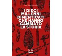 I dieci millenni dimenticati hanno cambiato la storia