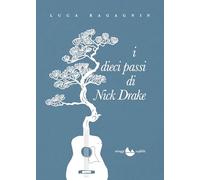 I dieci passi di Nick Drake. Nuova ediz.